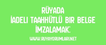 Rüyada İadeli Taahhütlü Bir Belge İmzalamak: