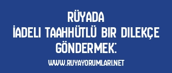 Rüyada İadeli Taahhütlü Bir Dilekçe Göndermek: