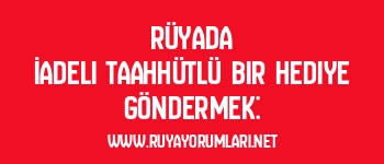 Rüyada İadeli Taahhütlü Bir Hediye Göndermek: