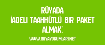 Rüyada İadeli Taahhütlü Bir Paket Almak: