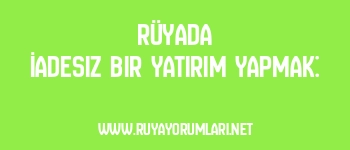 Rüyada İadesiz Bir Yatırım Yapmak: