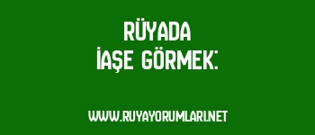 Rüyada İaşe Görmek: