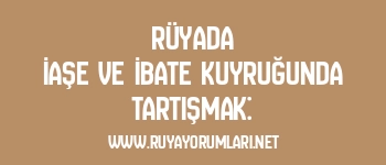 Rüyada İaşe ve İbate Kuyruğunda Tartışmak: