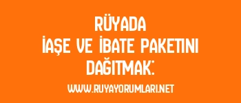 Rüyada İaşe ve İbate Paketini Dağıtmak: