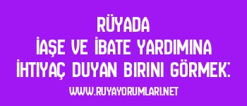 Rüyada İaşe ve İbate Yardımına İhtiyaç Duyan Birini Görmek: