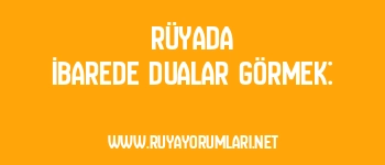 Rüyada İbarede Dualar Görmek: