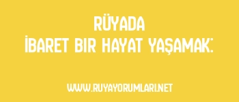 Rüyada İbaret Bir Hayat Yaşamak:
