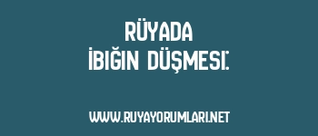 Rüyada İbiğin Düşmesi: