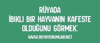 Rüyada İbikli Bir Hayvanın Kafeste Olduğunu Görmek: