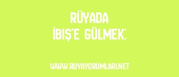 Rüyada İbiş’e Gülmek: