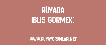 Rüyada İblis Görmek: