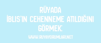 Rüyada İblis’in Cehenneme Atıldığını Görmek:
