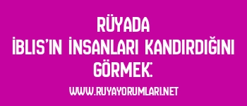 Rüyada İblis’in İnsanları Kandırdığını Görmek: