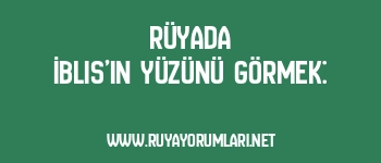 Rüyada İblis’in Yüzünü Görmek: