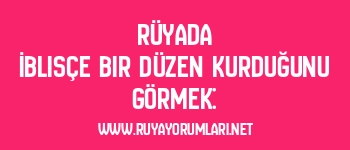 Rüyada İblisçe Bir Düzen Kurduğunu Görmek: