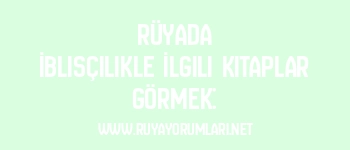 Rüyada İblisçilikle İlgili Kitaplar Görmek: