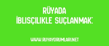 Rüyada İblisçilikle Suçlanmak: