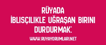 Rüyada İblisçilikle Uğraşan Birini Durdurmak: