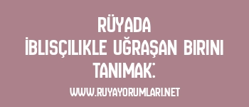 Rüyada İblisçilikle Uğraşan Birini Tanımak: