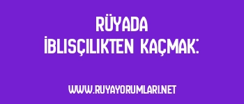 Rüyada İblisçilikten Kaçmak: