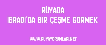 Rüyada İbradı’da Bir Çeşme Görmek: