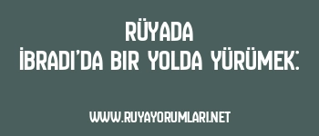 Rüyada İbradı’da Bir Yolda Yürümek: