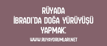 Rüyada İbradı’da Doğa Yürüyüşü Yapmak: