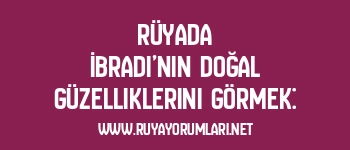 Rüyada İbradı’nın Doğal Güzelliklerini Görmek: