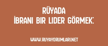 Rüyada İbrani Bir Lider Görmek:
