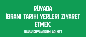 Rüyada İbrani Tarihi Yerleri Ziyaret Etmek: