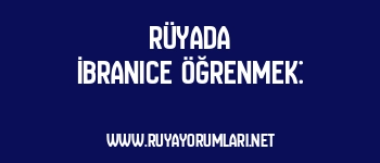 Rüyada İbranice Öğrenmek: