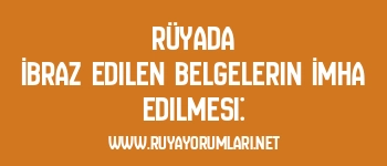 Rüyada İbraz Edilen Belgelerin İmha Edilmesi: