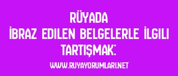 Rüyada İbraz Edilen Belgelerle İlgili Tartışmak: