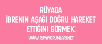 Rüyada İbrenin Aşağı Doğru Hareket Ettiğini Görmek: