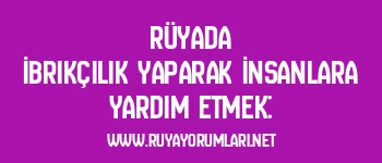 Rüyada İbrikçilik Yaparak İnsanlara Yardım Etmek: