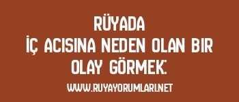 Rüyada İç Acısına Neden Olan Bir Olay Görmek:
