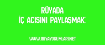 Rüyada İç Acısını Paylaşmak: