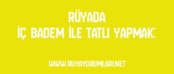Rüyada İç Badem İle Tatlı Yapmak: