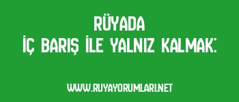 Rüyada İç Barış İle Yalnız Kalmak: