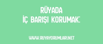 Rüyada İç Barışı Korumak: