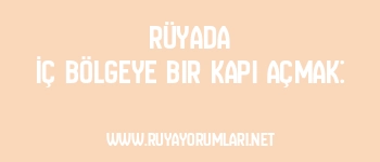 Rüyada İç Bölgeye Bir Kapı Açmak: