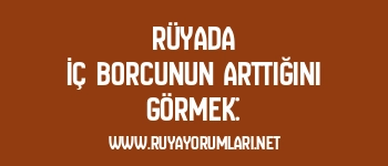 Rüyada İç Borcunun Arttığını Görmek: