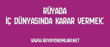 Rüyada İç Dünyasında Karar Vermek: