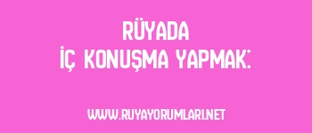 Rüyada İç Konuşma Yapmak: