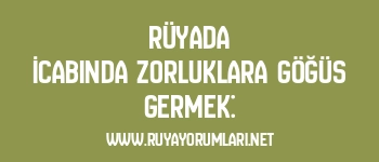 Rüyada İcabında Zorluklara Göğüs Germek: