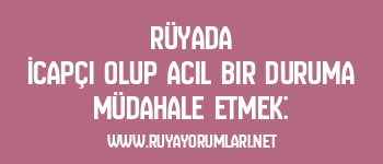 Rüyada İcapçı Olup Acil Bir Duruma Müdahale Etmek: