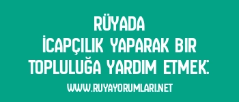 Rüyada İcapçılık Yaparak Bir Topluluğa Yardım Etmek: