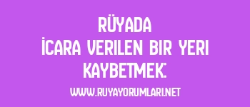Rüyada İcara Verilen Bir Yeri Kaybetmek: