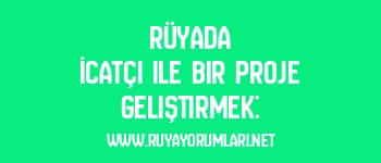 Rüyada İcatçı ile Bir Proje Geliştirmek: