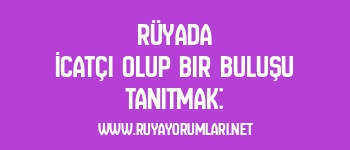 Rüyada İcatçı Olup Bir Buluşu Tanıtmak: